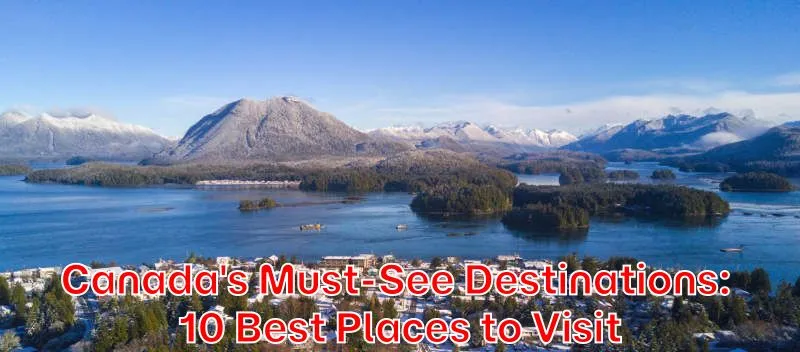 Canadas-Must-See-Destinations-10-Best-Places-to-Visit