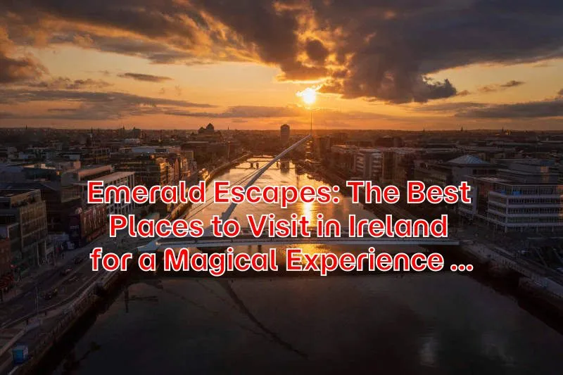 Emerald-Escapes-The-Best-Places-to-Visit-in-Ireland-for-a-Magical-Experience