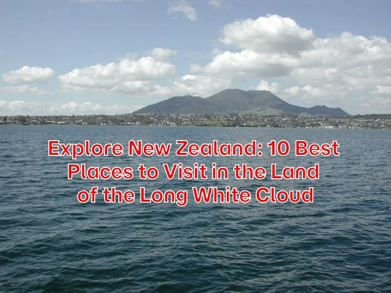 Explore-New-Zealand-10-Best-Places-to-Visit-in-the-Land-of-the-Long-White-Cloud