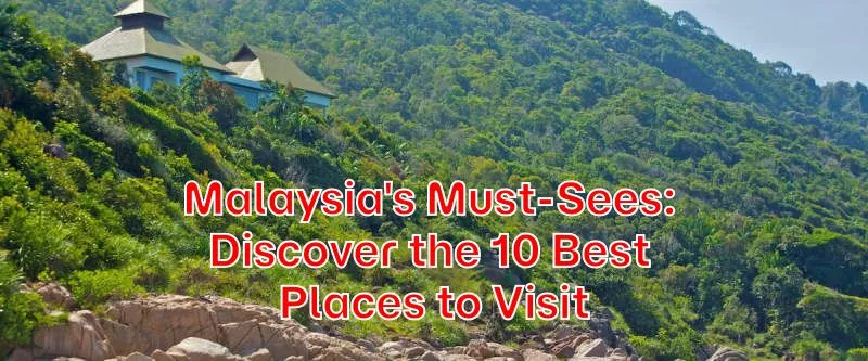 Malaysias-Must-Sees-Discover-the-10-Best-Places-to-Visit