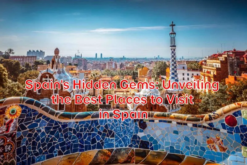 Spains-Hidden-Gems-Unveiling-the-Best-Places-to-Visit-in-Spain
