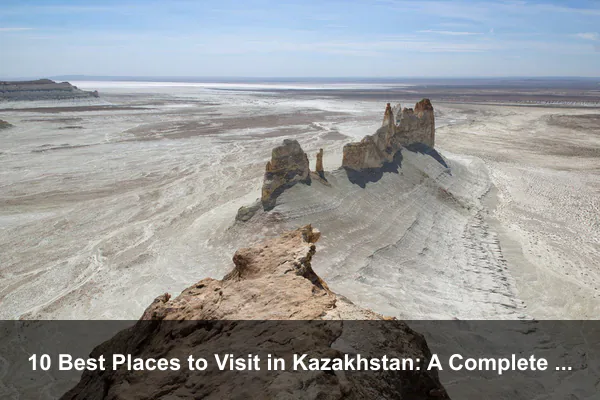 10 Best Places to Visit in Kazakhstan: A Complete Travel Guide