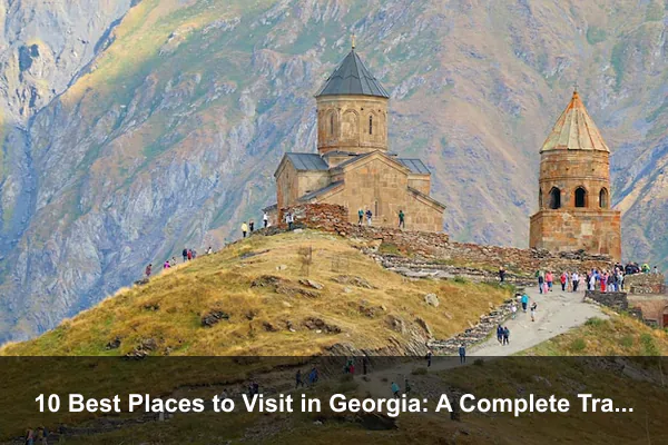 10 Best Places to Visit in Georgia: A Complete Travel Guide