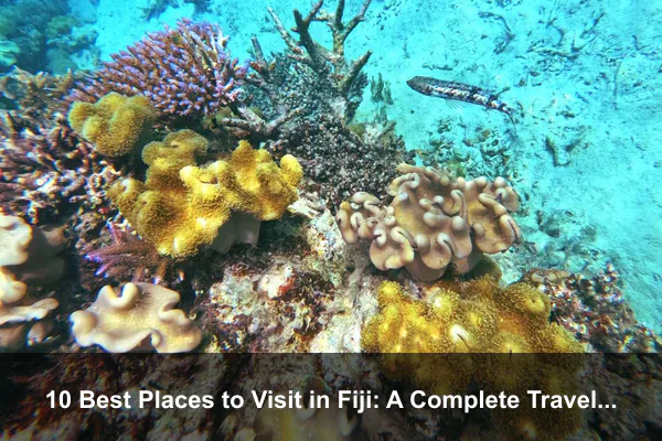 10 Best Places to Visit in Fiji: A Complete Travel Guide