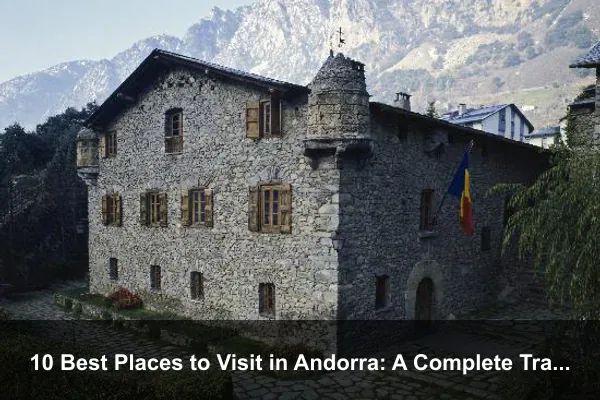 10 Best Places to Visit in Andorra: A Complete Travel Guide