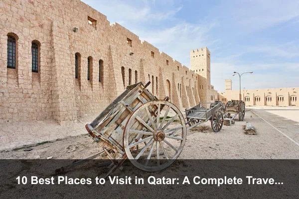 10 Best Places to Visit in Qatar: A Complete Travel Guide