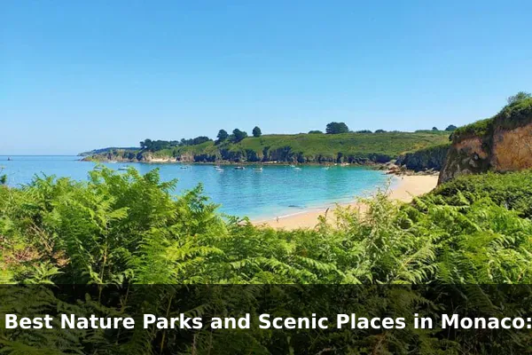 10 Best Nature Parks and Scenic Places in Monaco: Travel Recommendations and Tips