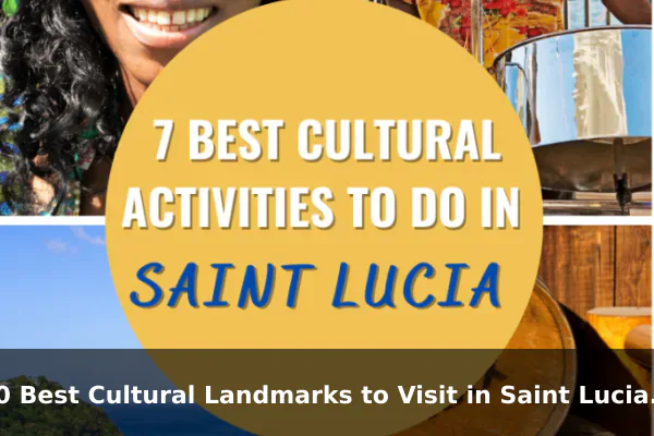 10 Best Cultural Landmarks to Visit in Saint Lucia: Travel Recommendations and Tips
