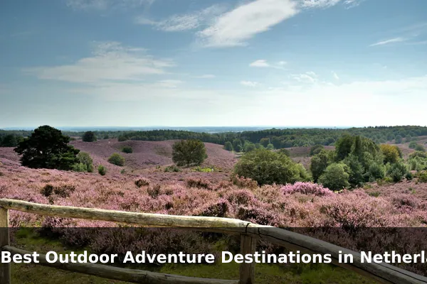 10 Best Outdoor Adventure Destinations in Netherlands: Travel Recommendations and Tips
