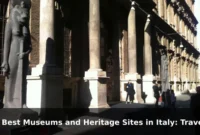10 Best Museums and Heritage Sites in Italy: Travel Recommendations and Tips