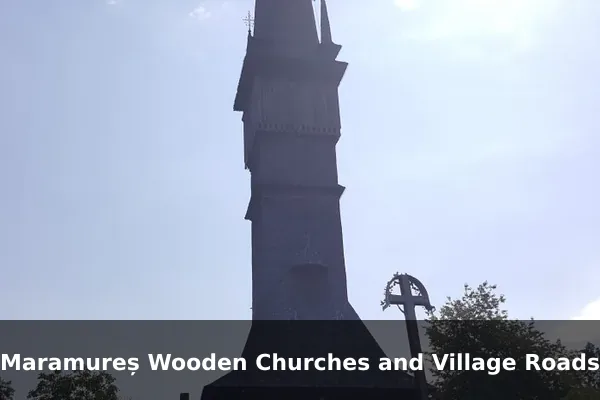 Maramureș Wooden Churches and Village Roads