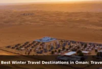10 Best Winter Travel Destinations in Oman: Travel Recommendations and Tips