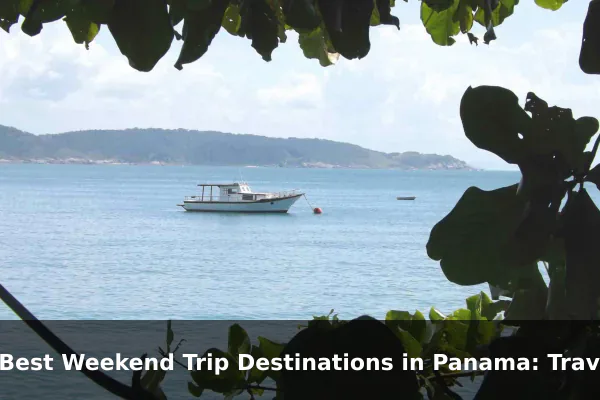10 Best Weekend Trip Destinations in Panama: Travel Recommendations and Tips