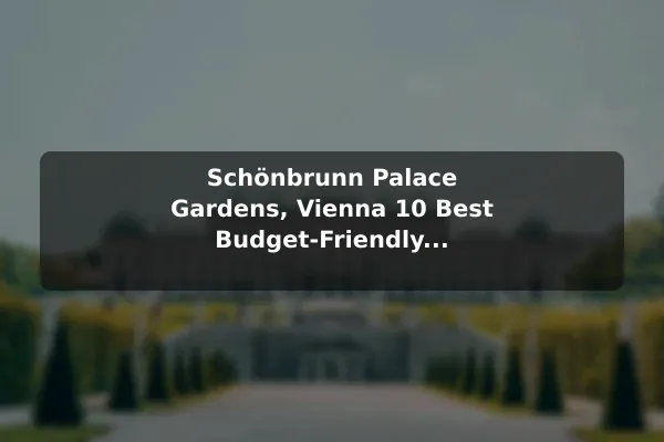 Schönbrunn Palace Gardens, Vienna 10 Best Budget-Friendly Destinations in Austria: Travel Recommendations and Tips