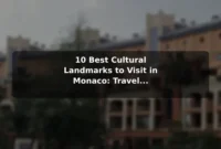 10 Best Cultural Landmarks to Visit in Monaco: Travel Recommendations and Tips 10 Best Cultural Landmarks to Visit in Monaco: Travel Recommendations and Tips