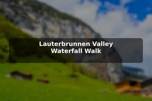 Lauterbrunnen Valley Waterfall Walk