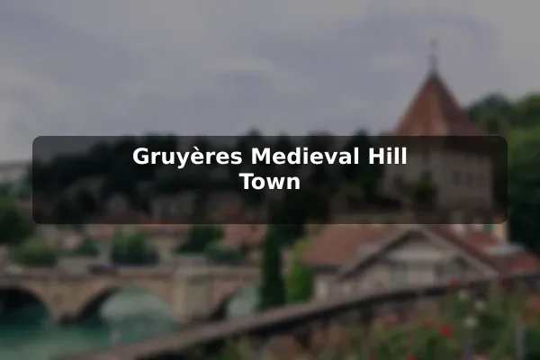 Gruyères Medieval Hill Town
