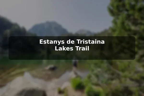 Estanys de Tristaina Lakes Trail