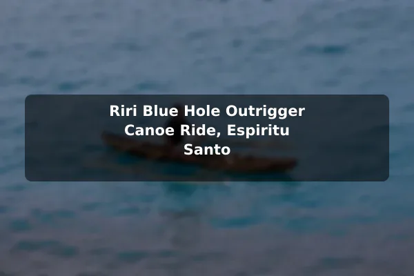 Riri Blue Hole Outrigger Canoe Ride, Espiritu Santo