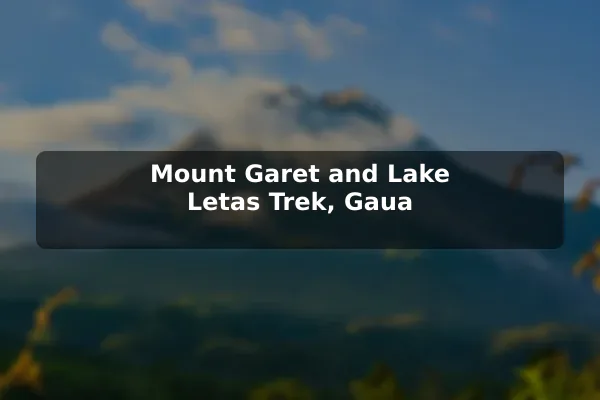 Mount Garet and Lake Letas Trek, Gaua