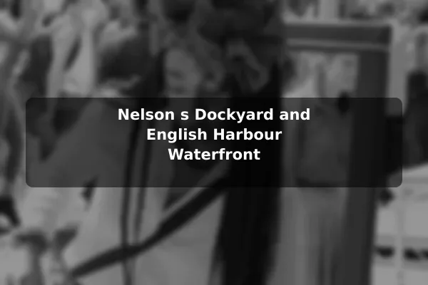 Nelson's Dockyard and English Harbour Waterfront