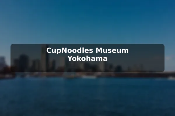 CupNoodles Museum Yokohama