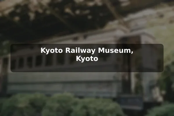 Kyoto Railway Museum, Kyoto