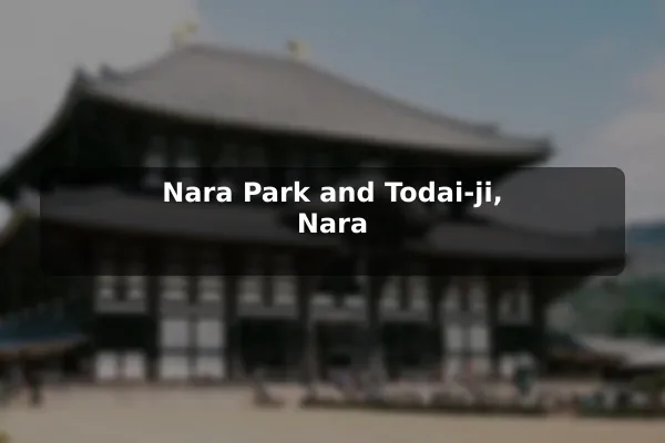 Nara Park and Todai-ji, Nara
