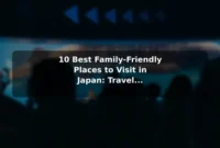 10 Best Family-Friendly Places to Visit in Japan: Travel Recommendations and Tips