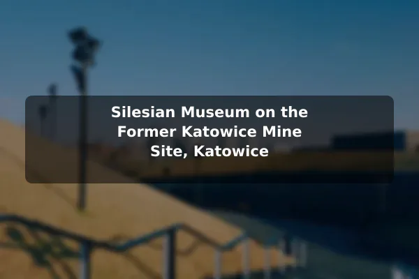 Silesian Museum on the Former Katowice Mine Site, Katowice