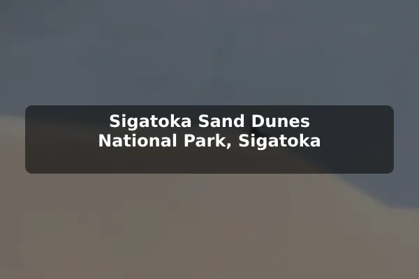 Sigatoka Sand Dunes National Park, Sigatoka
