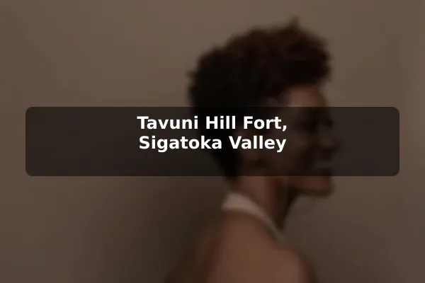 Tavuni Hill Fort, Sigatoka Valley