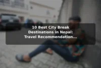 10 Best City Break Destinations in Nepal: Travel Recommendations and Tips