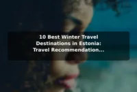 10 Best Winter Travel Destinations in Estonia: Travel Recommendations and Tips 10 Best Winter Travel Destinations in Estonia: Travel Recommendations and Tips