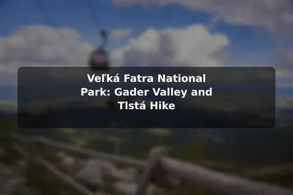 Veľká Fatra National Park: Gader Valley and Tlstá Hike