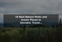 10 Best Nature Parks and Scenic Places in Slovakia: Travel Recommendations and Tips