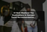 10 Best Weekend Trip Destinations in Georgia: Travel Recommendations and Tips