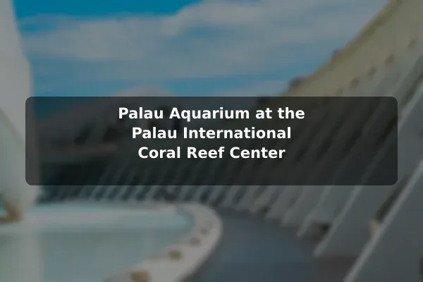 Palau Aquarium at the Palau International Coral Reef Center