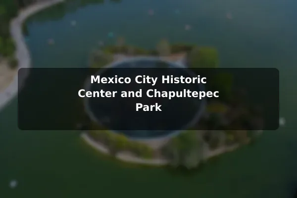 Mexico City Historic Center and Chapultepec Park
