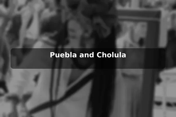 Puebla and Cholula