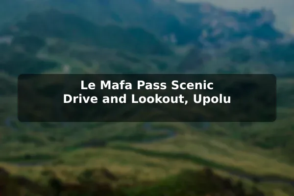 Le Mafa Pass Scenic Drive and Lookout, Upolu