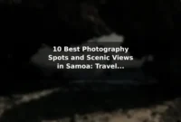 10 Best Photography Spots and Scenic Views in Samoa: Travel Recommendations and Tips 10 Best Photography Spots and Scenic Views in Samoa: Travel Recommendations and Tips