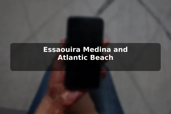 Essaouira Medina and Atlantic Beach