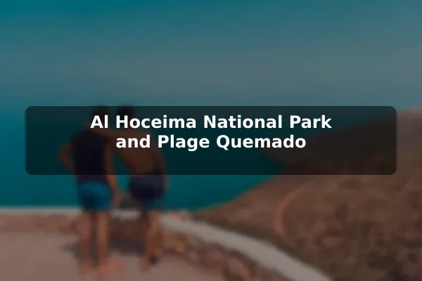 Al Hoceima National Park and Plage Quemado