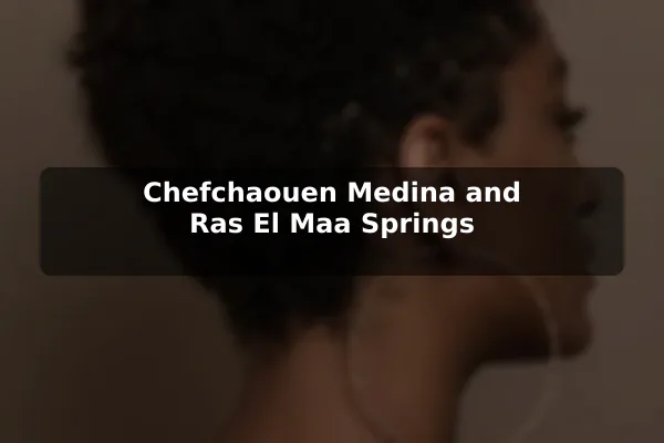 Chefchaouen Medina and Ras El Maa Springs
