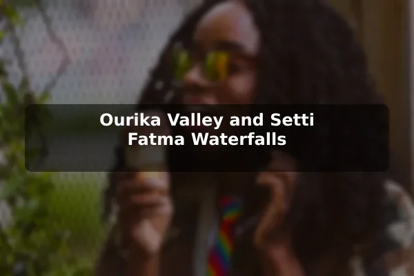 Ourika Valley and Setti Fatma Waterfalls