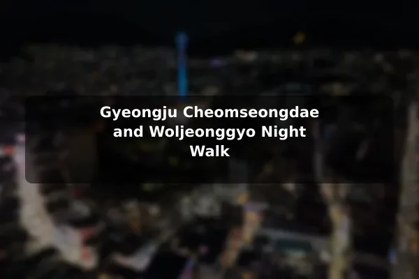 Gyeongju Cheomseongdae and Woljeonggyo Night Walk
