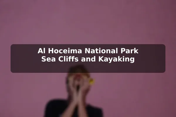 Al Hoceima National Park Sea Cliffs and Kayaking