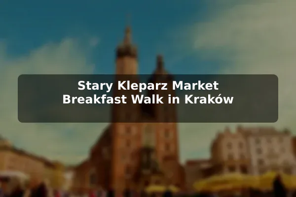 Stary Kleparz Market Breakfast Walk in Kraków
