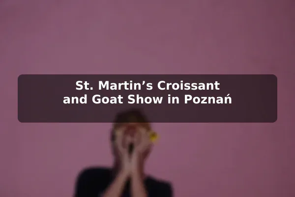 St. Martin’s Croissant and Goat Show in Poznań
